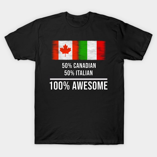 50% Canadian 50% Italian 100% Awesome - Gift for Italian Heritage From Italy T-Shirt by Country Flags